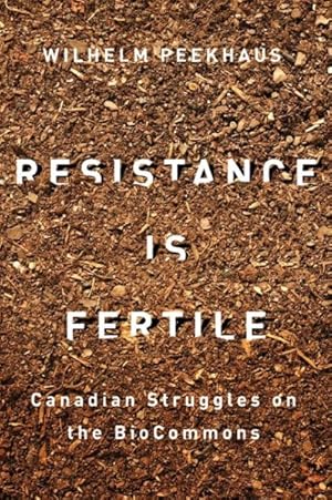 Image du vendeur pour Resistance Is Fertile : Canadian Struggles on the Biocommons mis en vente par GreatBookPrices