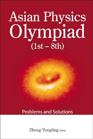 Image du vendeur pour Asian Physics Olympiad : 1st?8th, Problems and Solutions mis en vente par GreatBookPrices