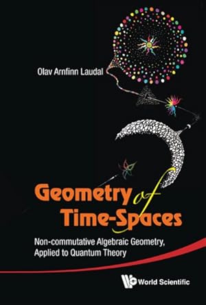 Seller image for Geometry of Time-Spaces : Non-Commutative Algebraic Geometry, Applied to Quantum Theory for sale by GreatBookPrices