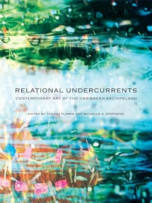 Bild des Verkufers fr Relational Undercurrents : Contemporary Art of the Caribbean Archipelago zum Verkauf von GreatBookPrices