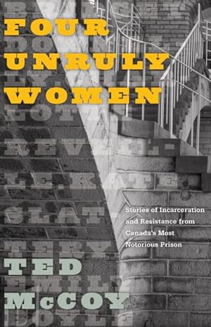 Image du vendeur pour Four Unruly Women : Stories of Incarceration and Resistance from Canada's Most Notorious Prison mis en vente par GreatBookPrices
