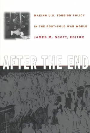 Seller image for After the End : Making U.S. Foreign Policy in the Post-Cold War World for sale by GreatBookPrices