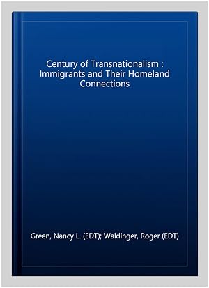 Seller image for Century of Transnationalism : Immigrants and Their Homeland Connections for sale by GreatBookPrices
