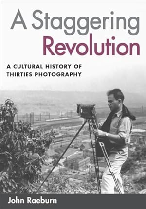 Seller image for Staggering Revolution : A Cultural History of Thirties Photography for sale by GreatBookPrices
