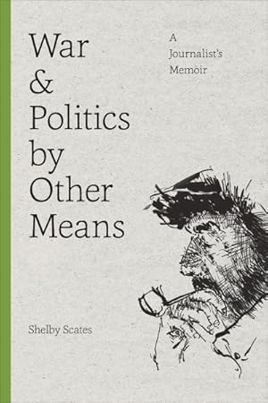 Image du vendeur pour War and Politics by Other Means : A Journalist's Memoir mis en vente par GreatBookPrices