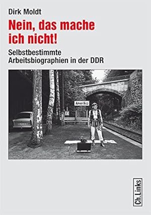 Bild des Verkufers fr Nein, das mache ich nicht! : selbstbestimmte Arbeitsbiographien in der DDR. zum Verkauf von nika-books, art & crafts GbR