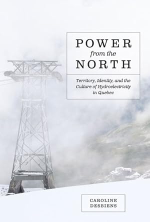 Immagine del venditore per Power from the North : Territory, Identity, and the Culture of Hydroelectricity in Quebec venduto da GreatBookPrices