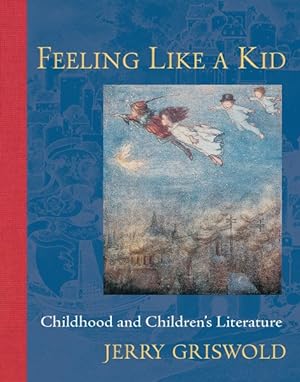 Seller image for Feeling Like a Kid : Childhood and Children's Literature for sale by GreatBookPrices