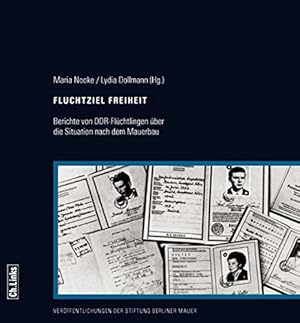 Fluchtziel Freiheit : Berichte von DDR-Flüchtlingen über die Situation nach dem Mauerbau - Aktion...