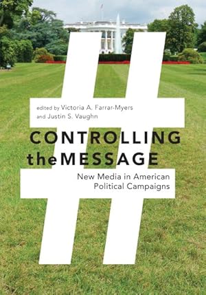 Seller image for Controlling the Message : New Media in American Political Campaigns for sale by GreatBookPrices