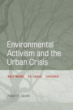 Immagine del venditore per Environmental Activism and the Urban Crisis : Baltimore, St. Louis, Chicago venduto da GreatBookPrices