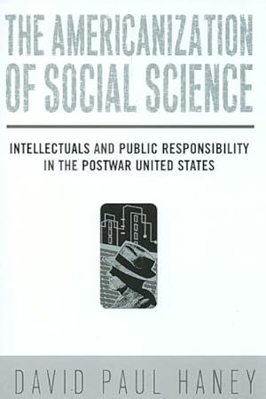 Image du vendeur pour Americanization of Social Science : Intellectuals and Public Responsibility in the Postwar United States mis en vente par GreatBookPrices