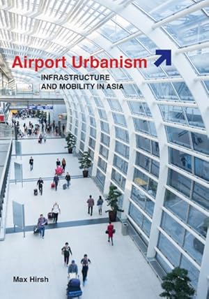 Seller image for Airport Urbanism : Infrastructure and Mobility in Asia for sale by GreatBookPrices