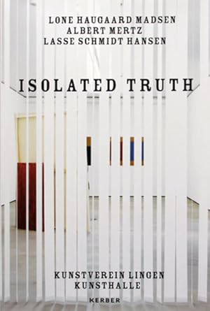 Seller image for Isolated Truth: Lone Haugaard Madsen, Albert Mertz, Lasse Schmidt Hansen. for sale by Wissenschaftl. Antiquariat Th. Haker e.K