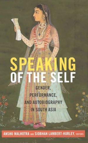 Seller image for Speaking of the Self : Gender, Performance, and Autobiography in South Asia for sale by GreatBookPrices