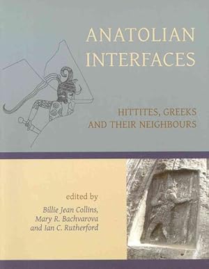 Seller image for Anatolian Interfaces : Hittites, Greeks and Their Neighbours: Proceedings of an International Conference on Cross-Cultural Interaction, September 17-19, 2004, Emory University, Atlanta, GA for sale by GreatBookPrices
