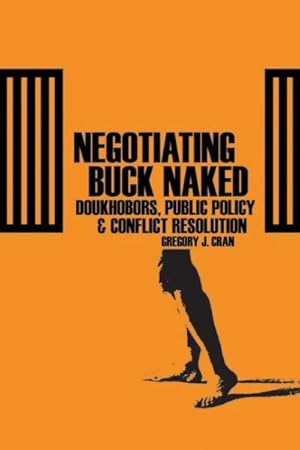 Image du vendeur pour Negotiating Buck Naked : Doukhobors, Public Policy, and Conflict Resolution mis en vente par GreatBookPrices