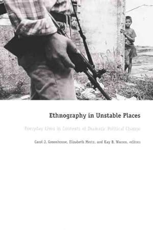 Seller image for Ethnography in Unstable Places : Everyday Lives in Contexts of Dramatic Political Change for sale by GreatBookPrices