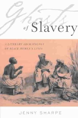 Immagine del venditore per Ghosts of Slavery : A Literary Archaeology of Black Women's Lives venduto da GreatBookPrices