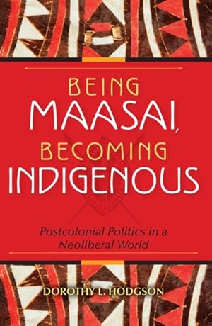 Seller image for Being Maasai, Becoming Indigenous : Postcolonial Politics in a Neoliberal World for sale by GreatBookPrices