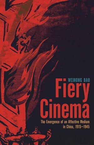 Bild des Verkufers fr Fiery Cinema : The Emergence of an Affective Medium in China, 1915-1945 zum Verkauf von GreatBookPrices