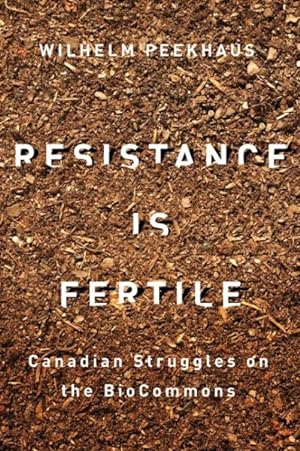 Image du vendeur pour Resistance Is Fertile : Canadian Struggles on the Biocommons mis en vente par GreatBookPrices