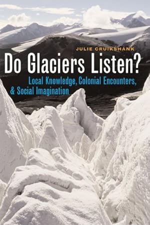 Seller image for Do Glaciers Listen? : Local Knowledge, Colonial Encounters, And Social Imagination for sale by GreatBookPrices