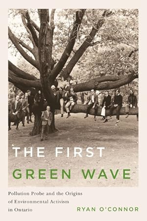 Image du vendeur pour First Green Wave : Pollution Probe and the Origins of Environmental Activism in Ontario mis en vente par GreatBookPrices