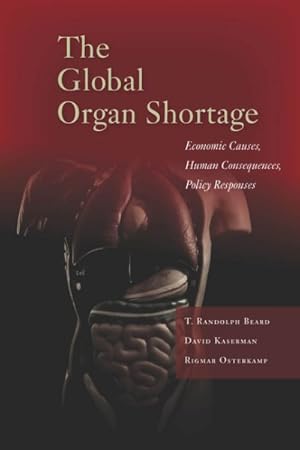 Immagine del venditore per Global Organ Shortage : Economic Causes, Human Consequences, Policy Responses venduto da GreatBookPrices