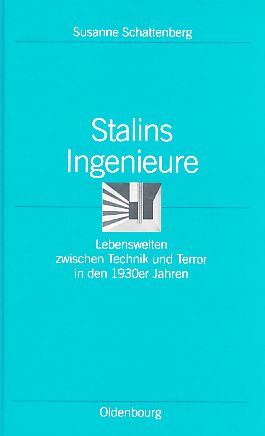 Stalins Ingenieure : Lebenswelten zwischen Technik und Terror in den 1930er Jahren. Ordnungssyste...