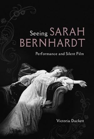 Seller image for Seeing Sarah Bernhardt : Performance and Silent Film for sale by GreatBookPrices