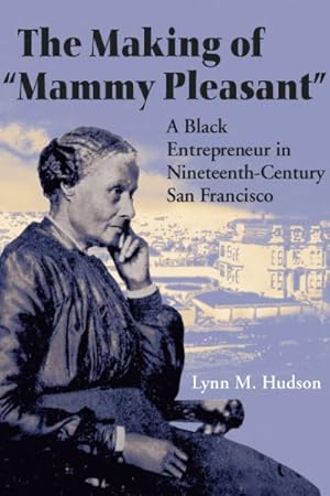 Image du vendeur pour Making of "Mammy Pleasant" : A Black Entrepreneur in Nineteenth-Century San Francisco mis en vente par GreatBookPrices