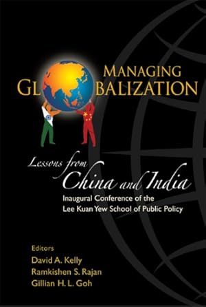 Seller image for Managing Globalization : Lessons from China And India, Inaugural Conference of the Lee Kuan Yeq School of Public Policy for sale by GreatBookPrices