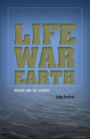 Image du vendeur pour Life, War, Earth : Deleuze and the Sciences mis en vente par GreatBookPrices