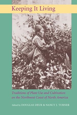 Seller image for Keeping It Living : Traditions of Plant Use And Cultivation on the Northwest Coast of North America for sale by GreatBookPrices