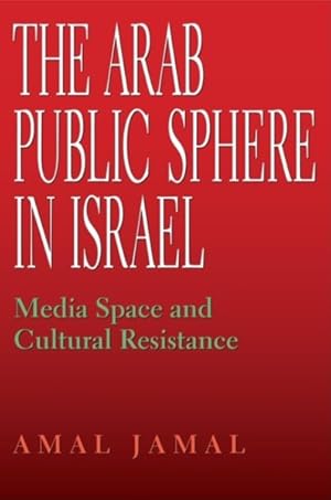 Seller image for Arab Public Sphere in Israel : Media Space and Cultural Resistance for sale by GreatBookPrices