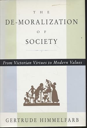 The De-Moralization of Society: From Victorian Virtues to Modern Values.