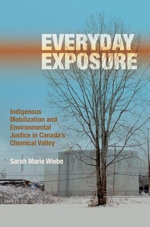 Imagen del vendedor de Everyday Exposure : Indigenous Mobilization and Environmental Justice in Canada's Chemical Valley a la venta por GreatBookPrices