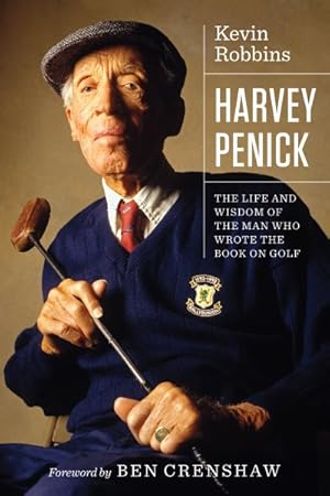 Imagen del vendedor de Harvey Penick : The Life and Wisdom of the Man Who Wrote the Book on Golf a la venta por GreatBookPrices