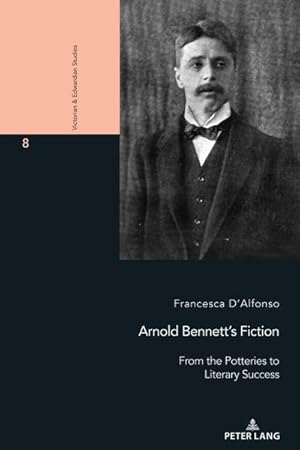 Bild des Verkufers fr Arnold Bennetts Fiction : From the Potteries to Literary Success zum Verkauf von AHA-BUCH GmbH