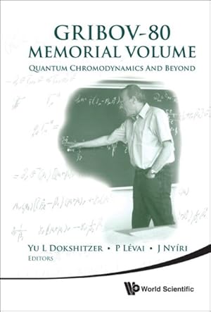 Seller image for Gribov-80 Memorial Volume : Quantum Chromodynamics and Beyond - Proceedings of the Memorial Workshop Devoted to the 80th Birthday of V N Gribov/ The Abdus Salam Internationa Centre for Theoretical Physics, Trieste, Italy 26-28 May 2010 for sale by GreatBookPrices