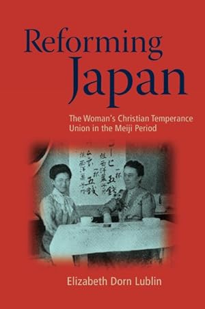 Image du vendeur pour Reforming Japan : The Women's Christian Temperance Union in the Meiji Period mis en vente par GreatBookPrices