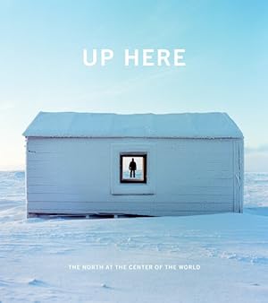 Seller image for Up Here : The North at the Center of the World for sale by GreatBookPrices