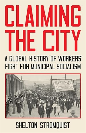 Bild des Verkufers fr Claiming the City: A Global History of Workers\ Fight for Municipal Socialism zum Verkauf von moluna