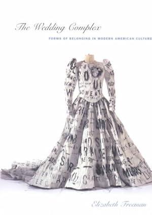 Imagen del vendedor de Wedding Complex : Forms of Belonging in Modern American Culture a la venta por GreatBookPrices