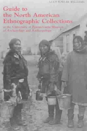 Seller image for Guide to the North American Ethnographic Collection at the University of Pennsylvania Museum of Archaeology and Anthropology for sale by GreatBookPrices