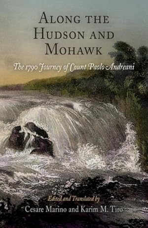 Immagine del venditore per Along the Hudson And Mohawk : The 1790 Journey of Count Paolo Andreani venduto da GreatBookPrices