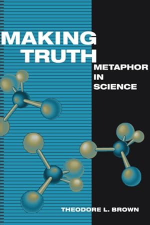 Seller image for Making Truth : Metaphor in Science for sale by GreatBookPrices