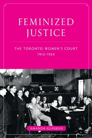 Imagen del vendedor de Feminized Justice : The Toronto Women's Court, 1913-34 a la venta por GreatBookPrices