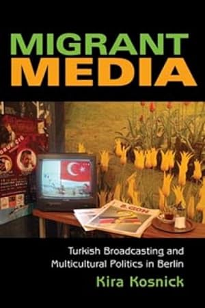 Imagen del vendedor de Migrant Media : Turkish Broadcasting and Multicultural Politics in Berlin a la venta por GreatBookPrices